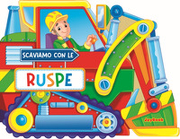 Scaviamo con le ruspe - Librerie.coop Scaviamo con le ruspe - Librerie.coop
