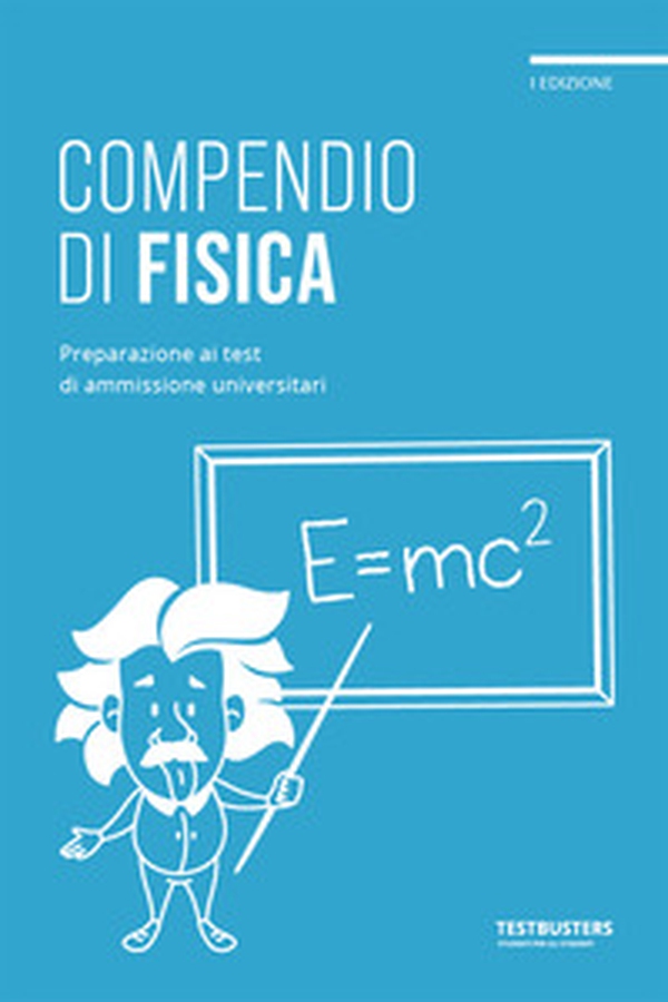 Testbusters - Compendio di Fisica - Librerie.coop Testbusters - Compendio di Fisica - Librerie.coop