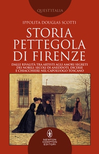 Storia pettegola di Firenze. Dalle rivalità tra artisti agli amori segreti dei nobili: secoli di aneddoti, dicerie e chiacchiere nel capoluogo toscano - Librerie.coop