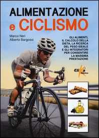 Alimentazione e ciclismo. Gli alimenti, il calcolo della dieta, la ricerca del peso ideale e gli integratori per consentire la massima prestazione - Librerie.coop Alimentazione e ciclismo. Gli alimenti, il calcolo della dieta, la ricerca del peso ideale e gli integratori per consentire la massima prestazione - Librerie.coop