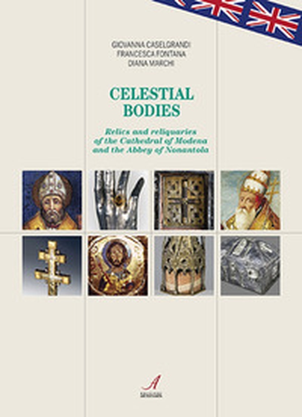 Celestial bodies. Relics and reliquaries of the Cathedral of Modena and the Abbey of Nonantola - Librerie.coop Celestial bodies. Relics and reliquaries of the Cathedral of Modena and the Abbey of Nonantola - Librerie.coop