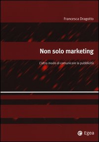 Non solo marketing. L'altro modo di comunicare la pubblicità - Librerie.coop