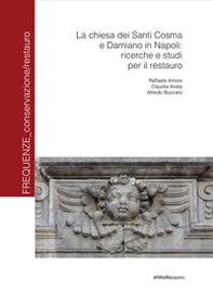 La Chiesa dei santi Cosma e Damiano in Napoli: ricerche e studi per il restauro - Librerie.coop