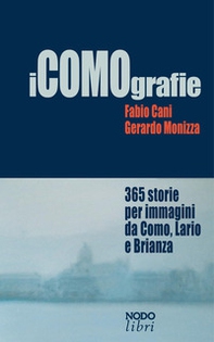 iCOMOgrafie. 365 storie per immagini da Como, Lario e Brianza - Librerie.coop
