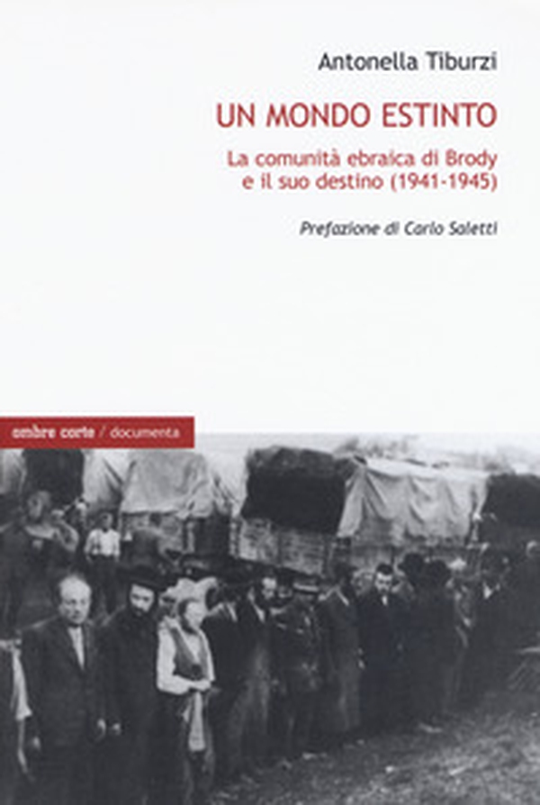 Un mondo estinto. La comunità ebraica di Brody e il suo destino (1941-1945) - Librerie.coop Un mondo estinto. La comunità ebraica di Brody e il suo destino (1941-1945) - Librerie.coop