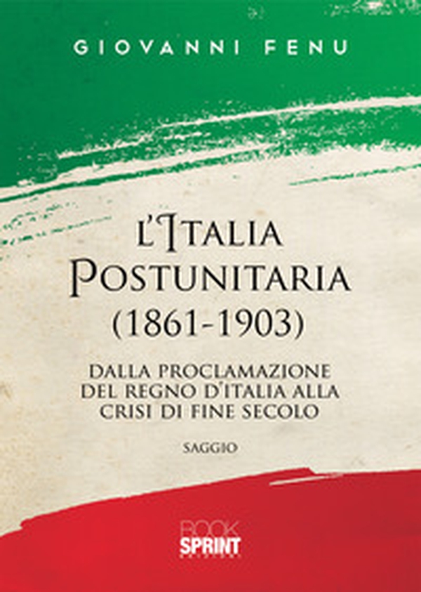 L'Italia postunitaria (1861-1903). Dalla proclamazione del Regno d'Italia alla crisi di fine secolo - Librerie.coop L'Italia postunitaria (1861-1903). Dalla proclamazione del Regno d'Italia alla crisi di fine secolo - Librerie.coop