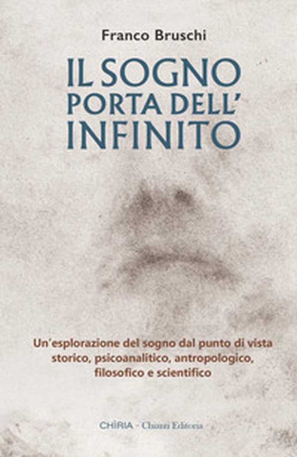 Il sogno: porta dell'infinito. Un'esplorazione dal punto di vista storico, psicoanalitico, antropologico, filosofico e scientifico - Librerie.coop Il sogno: porta dell'infinito. Un'esplorazione dal punto di vista storico, psicoanalitico, antropologico, filosofico e scientifico - Librerie.coop