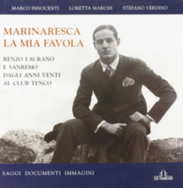 Marinaresca la mia favola. Renzo Laurano e Sanremo dagli anni Venti al Club Tenco. Saggi, documenti, immagini - Librerie.coop Marinaresca la mia favola. Renzo Laurano e Sanremo dagli anni Venti al Club Tenco. Saggi, documenti, immagini - Librerie.coop