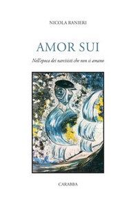 Amor sui. Nell'epoca dei narcisisti che non si amano - Librerie.coop