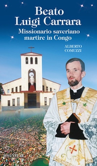 Beato Luigi Carrara. Missionario saveriano martire in Congo - Librerie.coop