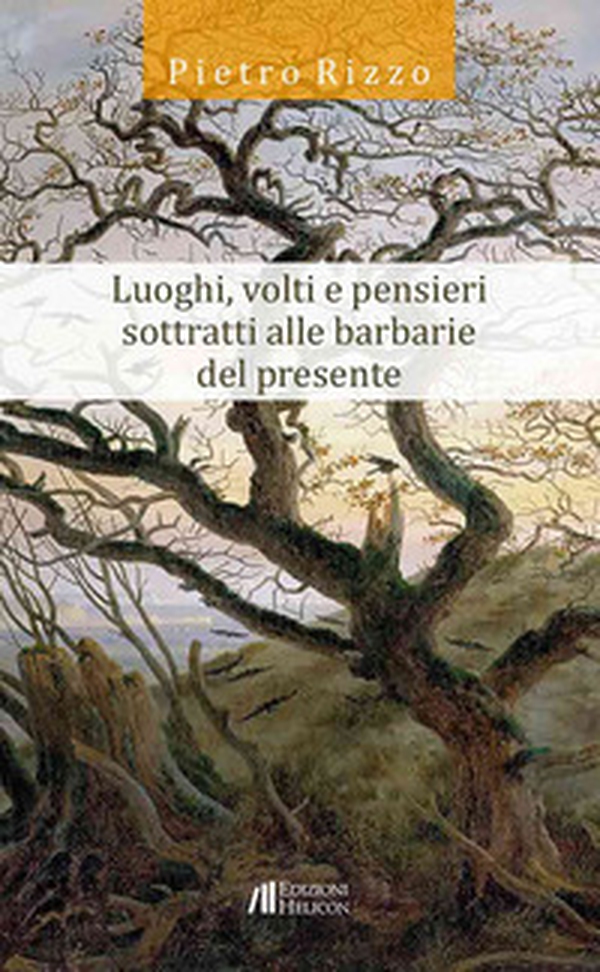 Luoghi, volti e pensieri sottratti alle barbarie del presente - Librerie.coop