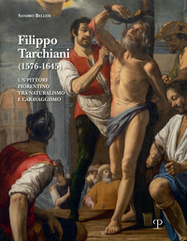 Filippo Tarchiani. Pittore fiorentino tra Naturalismo e Caravaggismo - Librerie.coop