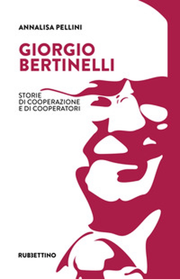 Giorgio Bertinelli. Storie di cooperazione e di cooperatori - Librerie.coop Giorgio Bertinelli. Storie di cooperazione e di cooperatori - Librerie.coop