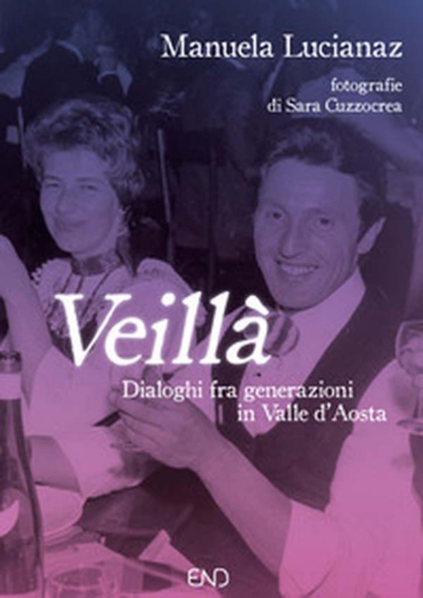 Veillà. Dialoghi fra generazioni in Valle d'Aosta - Librerie.coop Veillà. Dialoghi fra generazioni in Valle d'Aosta - Librerie.coop