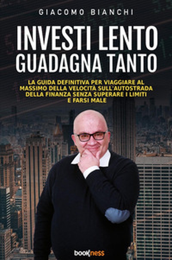 Investi lento guadagna tanto. La guida definitiva per viaggiare alla massima velocità sull'autostrada della finanza senza superare i limiti e farsi male - Librerie.coop Investi lento guadagna tanto. La guida definitiva per viaggiare alla massima velocità sull'autostrada della finanza senza superare i limiti e farsi male - Librerie.coop