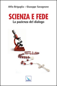 Scienza e fede. La pazienza del dialogo - Librerie.coop
