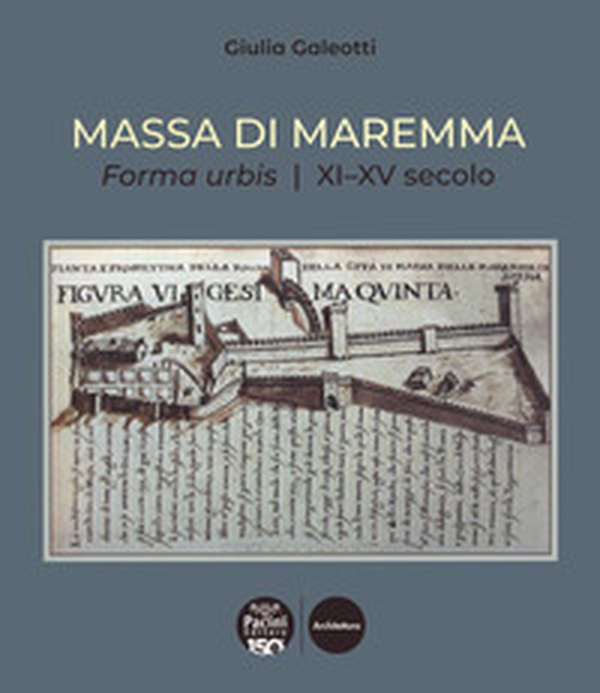 Massa di Maremma. Forma urbis. XI-XV secolo - Librerie.coop Massa di Maremma. Forma urbis. XI-XV secolo - Librerie.coop