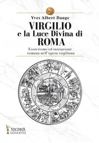 Virgilio e la Luce Divina di Roma. Esoterismo ed iniziazione romana nell'opera virgiliana - Librerie.coop