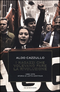 I ragazzi che volevano fare la rivoluzione, 1968-1978: storia di Lotta Continua - Librerie.coop