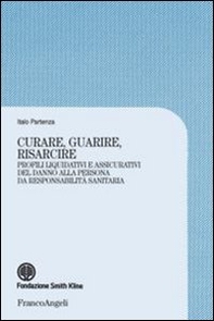 Curare, guarire, risarcire. Profili liquidativi e assicurativi del danno alla persona da responsabilità sanitaria - Librerie.coop