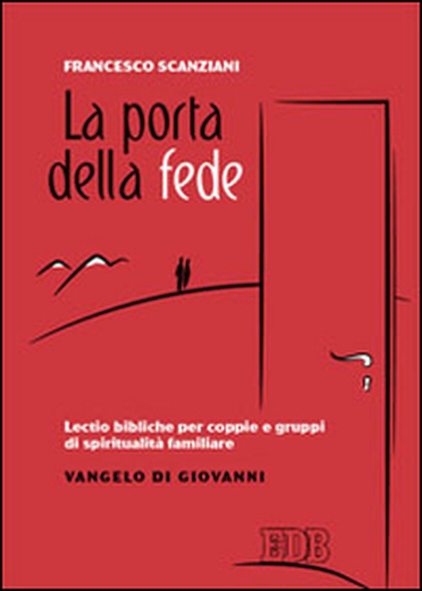 La porta della fede. Lectio bibliche per coppie e gruppi di spiritualità familiare. Vangelo di Giovanni - Librerie.coop La porta della fede. Lectio bibliche per coppie e gruppi di spiritualità familiare. Vangelo di Giovanni - Librerie.coop