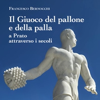 Il giuoco del pallone e della palla a Prato attraverso i secoli - Librerie.coop