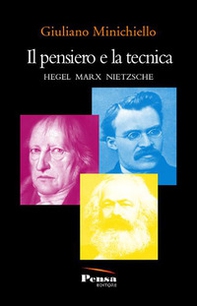 Il pensiero e la tecnica. Hegel Marx Nietzsche - Librerie.coop