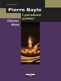 Pierre Bayle. I paradossi politici - Librerie.coop