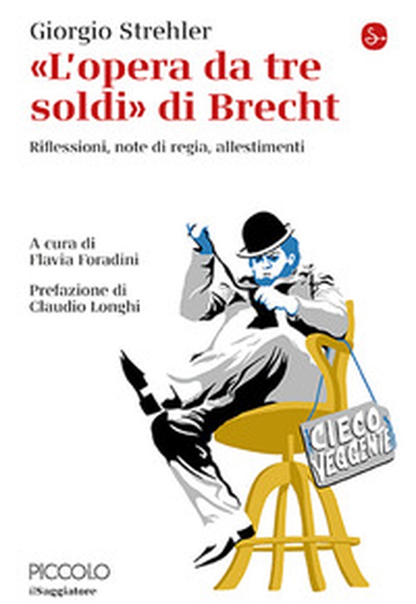 «L'opera da tre soldi» di Brecht. Riflessioni, note di regia, allestimenti - Librerie.coop