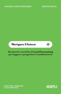 Navigare il futuro. Strumenti e tecniche di trend forecasting per leggere e progettare il cambiamento - Librerie.coop Navigare il futuro. Strumenti e tecniche di trend forecasting per leggere e progettare il cambiamento - Librerie.coop