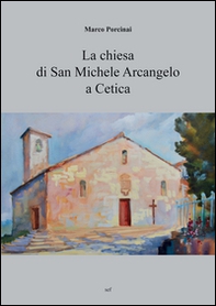 La chiesa di San Michele Arcangelo a Cetica - Librerie.coop
