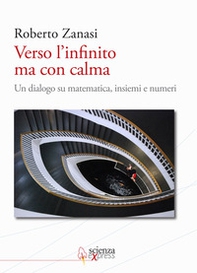 Verso l'infinito ma con calma. Un dialogo su matematica, insiemi e numeri - Librerie.coop Verso l'infinito ma con calma. Un dialogo su matematica, insiemi e numeri - Librerie.coop