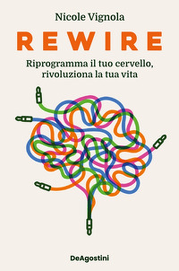 Rewire. Riprogramma il tuo cervello, rivoluziona la tua vita - Librerie.coop Rewire. Riprogramma il tuo cervello, rivoluziona la tua vita - Librerie.coop