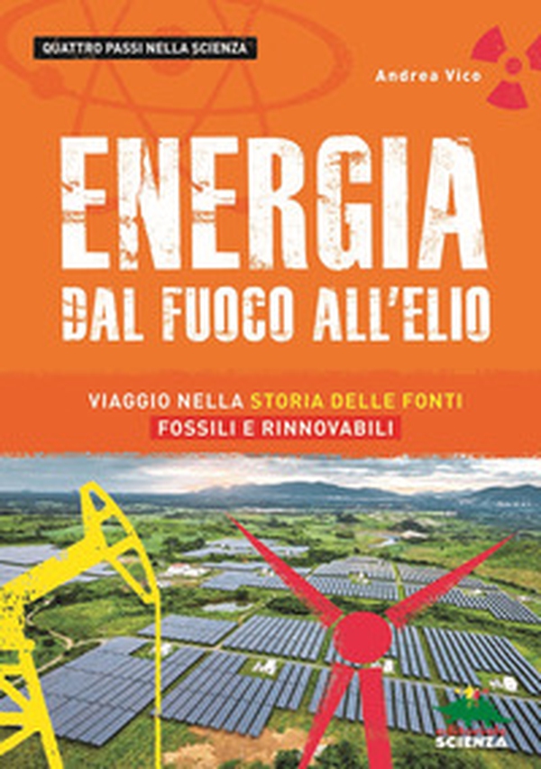 Energia. Dal fuoco all'elio. Viaggio nella storia delle fonti fossili e rinnovabili - Librerie.coop Energia. Dal fuoco all'elio. Viaggio nella storia delle fonti fossili e rinnovabili - Librerie.coop