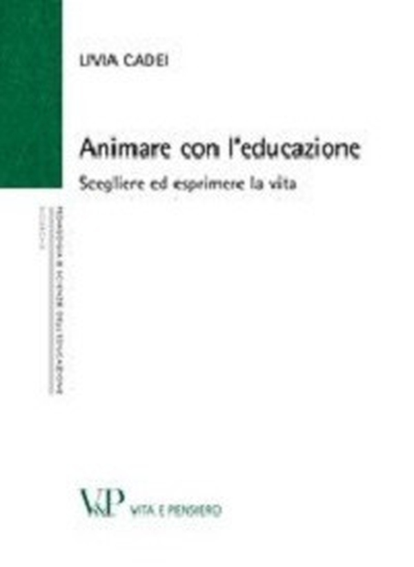 Animare con l'educazione. Scegliere ed esprimere la vita - Librerie.coop Animare con l'educazione. Scegliere ed esprimere la vita - Librerie.coop