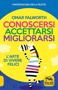Conoscersi accettarsi migliorarsi. L'arte di vivere felici - Librerie.coop