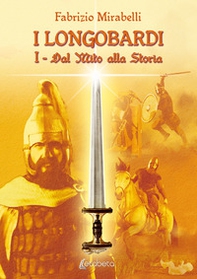 Dal mito alla storia. I Longobardi - Vol. 1 - Librerie.coop