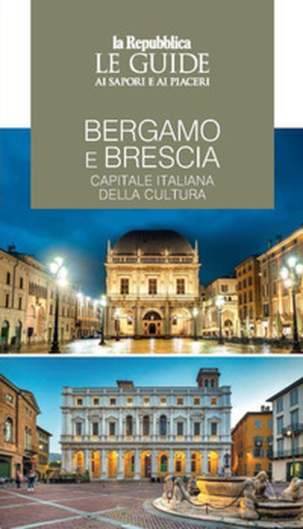 Bergamo e Brescia, capitale italiana della cultura. Le guide ai sapori e piaceri - Librerie.coop Bergamo e Brescia, capitale italiana della cultura. Le guide ai sapori e piaceri - Librerie.coop
