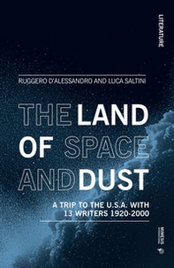 The land of space and dust. A trip to the U.S.A. with 13 writers 1920-2000 - Librerie.coop