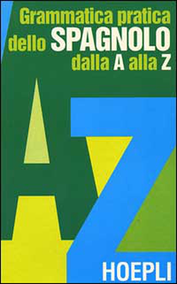 Grammatica pratica dello spagnolo dalla A alla Z - Librerie.coop Grammatica pratica dello spagnolo dalla A alla Z - Librerie.coop