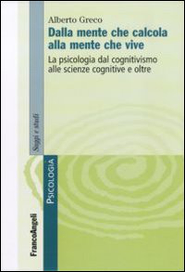 Dalla mente che calcola alla mente che vive. La psicologia dal cognitivismo alle scienze cognitive e oltre - Librerie.coop Dalla mente che calcola alla mente che vive. La psicologia dal cognitivismo alle scienze cognitive e oltre - Librerie.coop