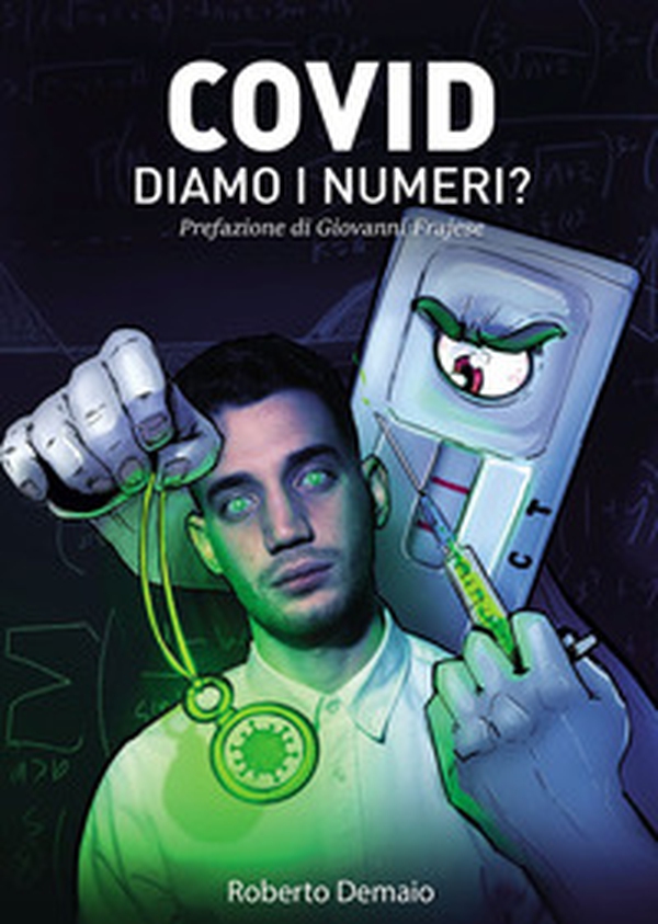 Covid. Diamo i numeri? Tutto ciò che avrebbero dovuto dirci illustrato dalle ricerche di uno studente contro il Green Pass - Librerie.coop Covid. Diamo i numeri? Tutto ciò che avrebbero dovuto dirci illustrato dalle ricerche di uno studente contro il Green Pass - Librerie.coop