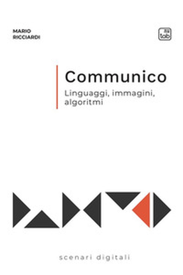 Communico. Linguaggi, immagini, algoritmi - Librerie.coop Communico. Linguaggi, immagini, algoritmi - Librerie.coop