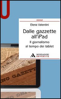 Dalle gazzette all'iPad. Il giornalismo al tempo dei tablet - Librerie.coop Dalle gazzette all'iPad. Il giornalismo al tempo dei tablet - Librerie.coop