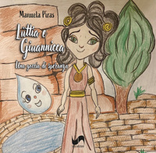 Lùttia e Giuannicca. Una goccia di speranza - Librerie.coop