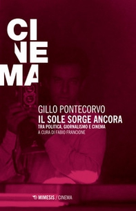 Il sole sorge ancora. Tra politica, giornalismo e cinema - Librerie.coop Il sole sorge ancora. Tra politica, giornalismo e cinema - Librerie.coop
