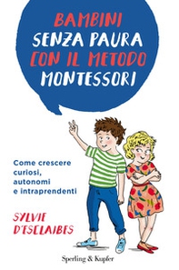 Bambini senza paura con il metodo Montessori. Come crescere curiosi, autonomi e intraprendenti - Librerie.coop