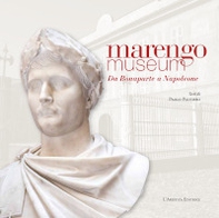 Marengo Museum. Da Bonaparte a Napoleone - Librerie.coop Marengo Museum. Da Bonaparte a Napoleone - Librerie.coop