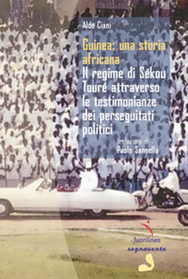 Guinea: una storia africana. Il regime di Sékou Touré attraverso le testimonianze dei perseguitati politici - Librerie.coop Guinea: una storia africana. Il regime di Sékou Touré attraverso le testimonianze dei perseguitati politici - Librerie.coop