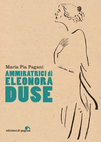 Ammiratrici di Eleonora Duse - Librerie.coop Ammiratrici di Eleonora Duse - Librerie.coop